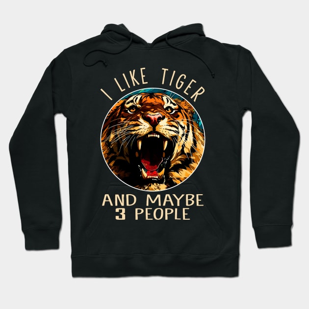 I Like Tiger And Maybe 3 People Fierce Feline Captivates on Tee Hoodie by HOuseColorFULL